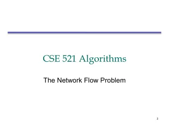 CSE 521 Algorithms  The Network Flow Problem 2  The Network Flow Problem  4  a  x  3  5  3  7  7  4