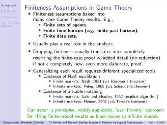 Finiteness Assumptions in Game Theory  E.g. Results  Finiteness assumptions baked into
