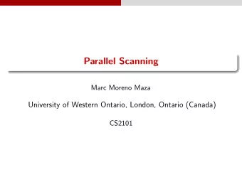 Parallel Scanning  Marc Moreno Maza  University of Western Ontario, London, Ontario (Canada)