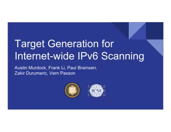 Target Generation for  Internet-wide IPv6 Scanning  Austin Murdock, Frank Li, Paul Bramsen,  Zakir
