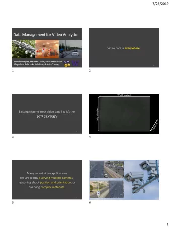 Data Ma  Mana  nagement for  r Vide  deo Ana  nalyti  tics  Video data is everywhere.  Brandon