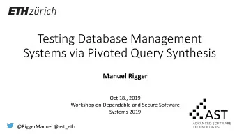 Testing Database Management  Systems via Pivoted Query Synthesis  Manuel Rigger  Oct 18., 2019