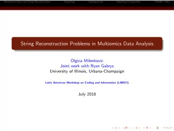 String Reconstruction Problems in Multiomics Data Analysis  Olgica Milenkovic  Joint work with Ryan