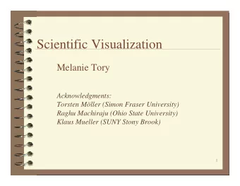 Scientific Visualization  Melanie Tory  Acknowledgments:  Torsten Mller (Simon Fraser University)