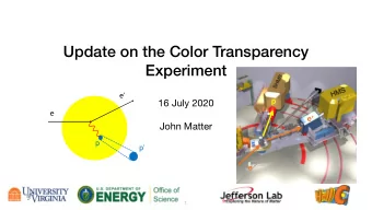 Update on the Color Transparency  Experiment  e'  p 16 July 2020  e  e  John Matter  p  p'  e  1