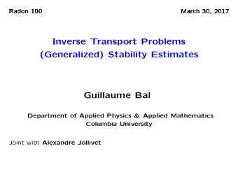 Inverse Transport Problems  (Generalized) Stability Estimates  Guillaume Bal  Department of Applied