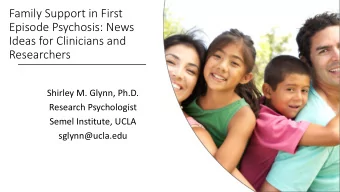 Family Support in First  Episode Psychosis: News  Ideas for Clinicians and  Researchers  Shirley M.