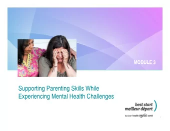 Supporting Parenting Skills While  Experiencing Mental Health Challenges  1  On Being a Parent with