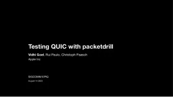 Testing QUIC with packetdrill Vidhi Goel , Rui Paulo, Christoph Paasch  Apple Inc SIGCOMM EPIQ