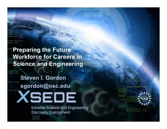 Preparing the Future  Workforce for Careers in  Science and Engineering  Steven I. Gordon