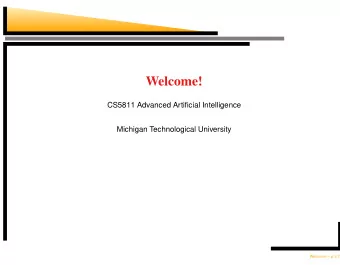 Welcome!  CS5811 Advanced Artificial Intelligence  Michigan Technological University  Welcome!