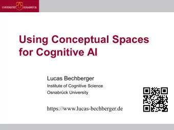 Using Conceptual Spaces  for Cognitive AI  Lucas Bechberger  Institute of Cognitive Science