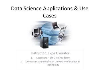 Data Science Applications &amp; Use  Cases  Instructor: Ekpe Okorafor  1. Accenture  Big Data