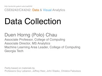 Data Collection Duen Horng (Polo) Chau  Associate Professor, College of Computing  Associate
