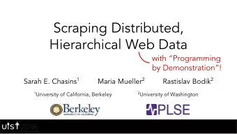 Scraping Distributed,  Hierarchical Web Data  with Programming  by Demonstration! Sarah E.