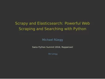 Scrapy and Elasticsearch: Powerful Web  Scraping and Searching with Python  Michael Regg  Swiss
