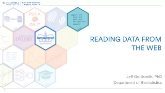 READING DATA FROM  THE WEB  Jeff Goldsmith, PhD  Department of Biostatistics  1  Two major paths