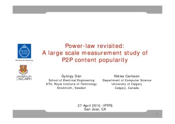 Power-law revisited:  A large scale measurement study of  P2P content popularity  Gyrgy Dn