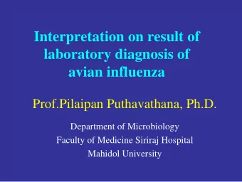 Interpretation on result of  laboratory diagnosis of  avian influenza  Prof.Pilaipan Puthavathana,