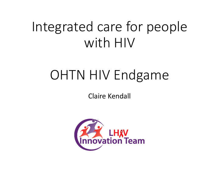 integrated care for people with hiv ohtn hiv endgame