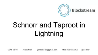 Schnorr and Taproot in  Lightning  2018-09-01  Jonas Nick  jonasd.nick@gmail.com
