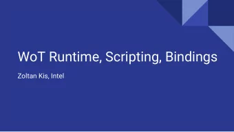 WoT Runtime, Scripting, Bindings  Zoltan Kis, Intel  WoT Runtime  WoT RT Script 1  Things  Things