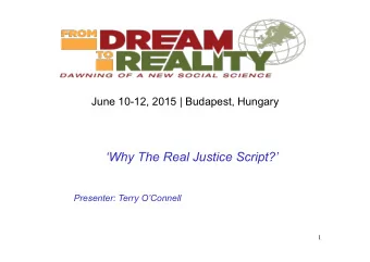 June 10-12, 2015 | Budapest, Hungary  Why The Real Justice Script?  Presenter: Terry