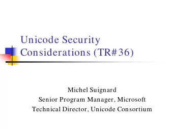 Unicode Security  Considerations (TR#36)  Michel Suignard  Senior Program Manager, Microsoft
