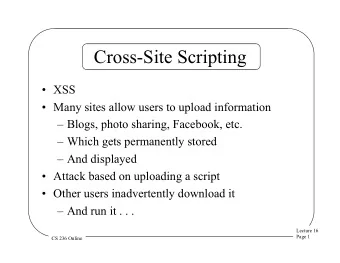 Cross-Site Scripting  XSS  Many sites allow users to upload information  Blogs, photo