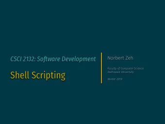 Shell Scripting  Dalhousie University  Winter 2019  Reading  Glass and Ables, Chapter 8: bash  Your