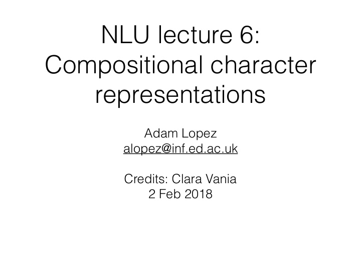 nlu lecture 6 compositional character representations