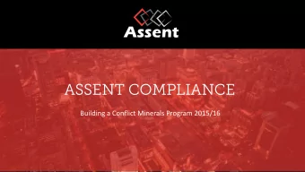 ASSENT COMPLIANCE  Building a Conflict Minerals Program 2015/16  info@assentcompliance.com        |