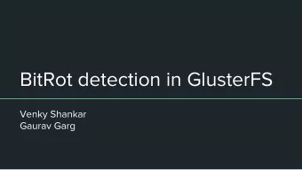 BitRot detection in GlusterFS  Venky Shankar  Gaurav Garg  We are, Gluster developers at Red Hat