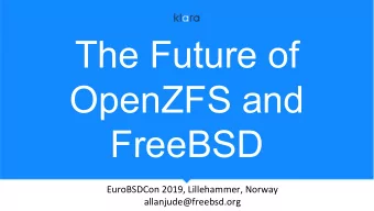 The Future of  OpenZFS and  FreeBSD  EuroBSDCon 2019, Lillehammer, Norway  allanjude@freebsd.org