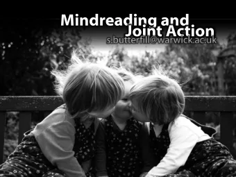 Mindreading and  Joint Action Theory of mind abilities are widespread Theory of mind abilities are