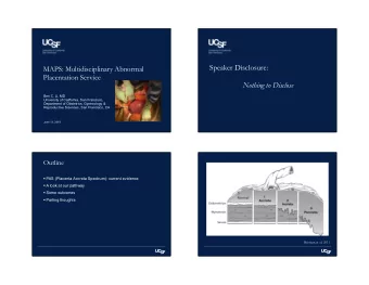 Speaker Disclosure:  MAPS: Multidisciplinary Abnormal  Placentation Service  Nothing to Disclose