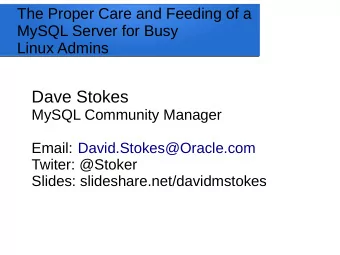 Dave Stokes  MySQL Community Manager  Email: David.Stokes@Oracle.com  Twiter: @Stoker  Slides: