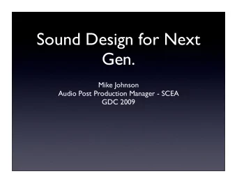 Sound Design for Next  Gen.  Mike Johnson  Audio Post Production Manager - SCEA  GDC 2009  Next