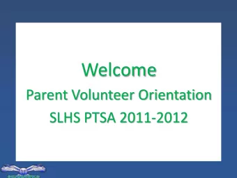 Welcome  Parent Volunteer Orientation  SLHS PTSA 2011-2012  www.southlakesptsa.org  PTA Meetings