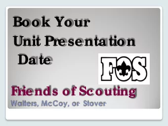 Book Your  Unit Pr  e se ntation  Date  F  r  ie nds of Sc outing  Walte r  s, Mc Coy, or  Stove r