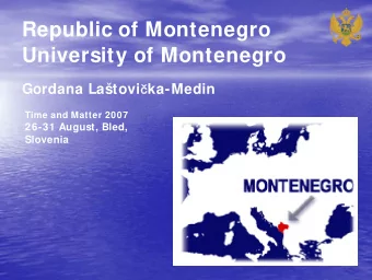 Republic of Montenegro  University of Montenegro Gordana Latovi  ka-Medin  Time and Matter 2007