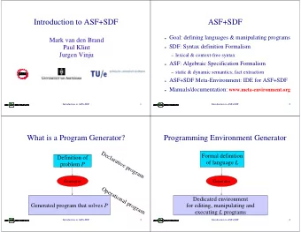 Introduction to ASF+SDF  ASF+SDF  Goal: defining languages &amp; manipulating programs  Mark van