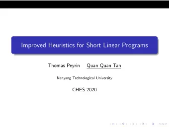 Improved Heuristics for Short Linear Programs  Thomas Peyrin  Quan Quan Tan  Nanyang Technological