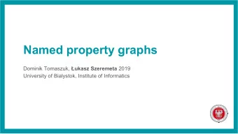 Named property graphs Dominik Tomaszuk, ukasz Szeremeta 2019  University of Bialystok, Institute