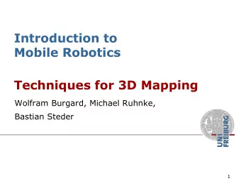 Techniques for 3D Mapping  Wolfram Burgard, Michael Ruhnke,  Bastian Steder  1  Why 3D