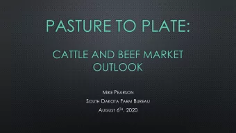PASTURE TO PLATE:  CATTLE AND BEEF MARKET  OUTLOOK M IKE P EARSON S OUTH D AKOTA F ARM B UREAU A