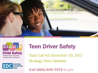 Teen  een Dr  Driver Safety  ty  Topic Call #3 December 19, 2017  Strategy Team Updates Call (866)