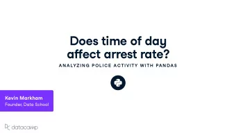 Does time of da y affect arrest rate ?  AN ALYZIN G  P OL IC E  AC TIVITY W ITH  PAN DAS Ke v in