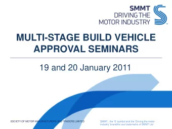 MULTI-STAGE BUILD VEHICLE  APPROVAL SEMINARS  19 and 20 January 2011  SMMT,  the S symbol and