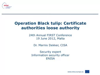 Operation Black tulip: Certificate  authorities loose authority  24th Annual FIRST Conference  19